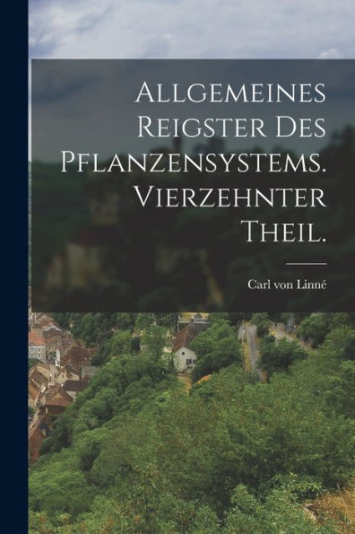 Allgemeines Reigster Des Pflanzensystems. Vierzehnter Theil. (German Edition)