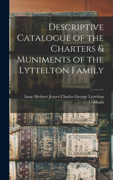 Descriptive Catalogue Of The Charters & Muniments Of The Lyttelton Family