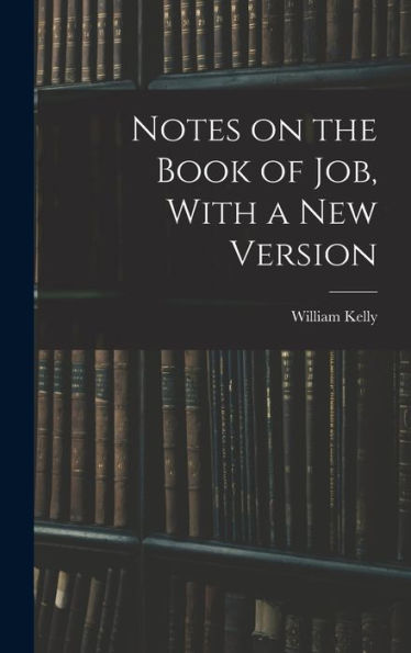 Notes On The Book Of Job, With A New Version
