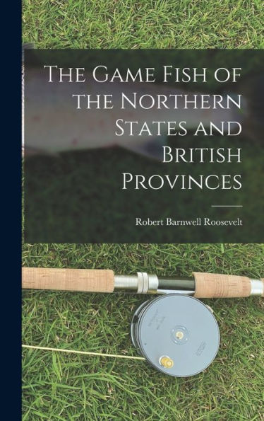 The Game Fish Of The Northern States And British Provinces
