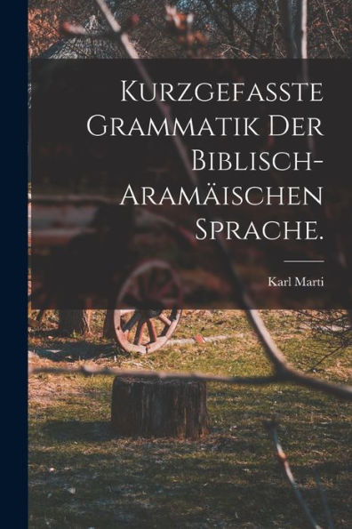 Kurzgefasste Grammatik Der Biblisch-Aramäischen Sprache. (German Edition)