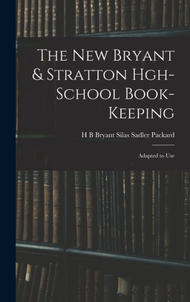 The New Bryant & Stratton Hgh-School Book-Keeping: Adapted To Use