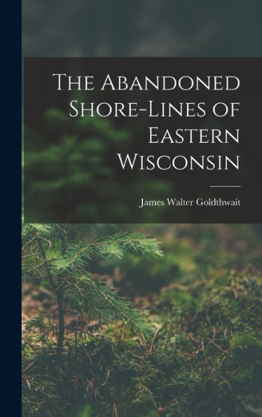 The Abandoned Shore-Lines Of Eastern Wisconsin