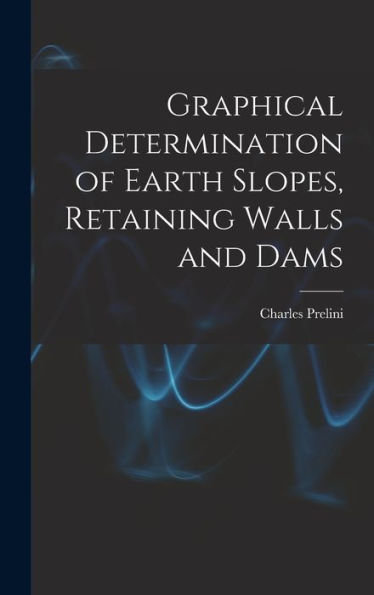 Graphical Determination Of Earth Slopes, Retaining Walls And Dams
