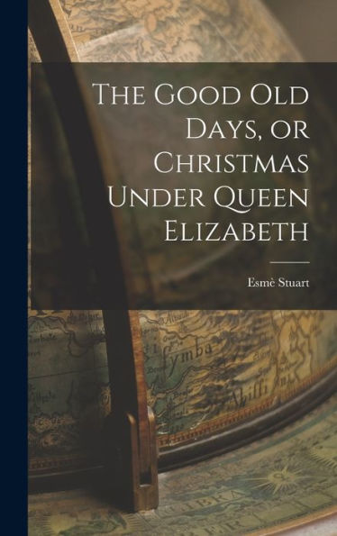 The Good Old Days, Or Christmas Under Queen Elizabeth