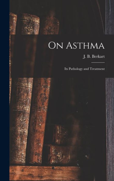 On Asthma; Its Pathology And Treatment