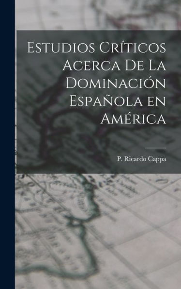 Estudios Cr?Icos Acerca De La Dominación Española En América (Spanish Edition)