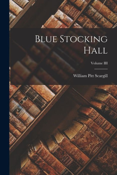 Blue Stocking Hall; Volume Iii