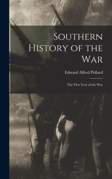 Southern History Of The War: The First Year Of The War