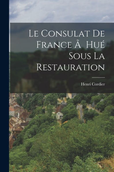 Le Consulat De France ?Hu?Sous La Restauration