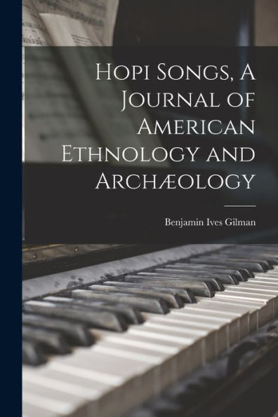 Hopi Songs, A Journal Of American Ethnology And Arch?Logy