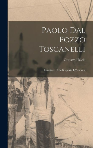Paolo Dal Pozzo Toscanelli: Iniziatore Della Scoperta D'America