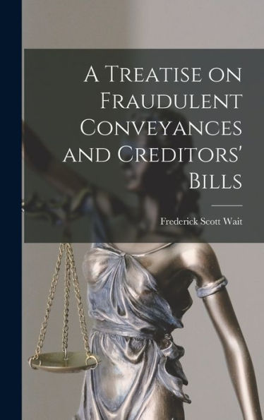 A Treatise On Fraudulent Conveyances And Creditors' Bills