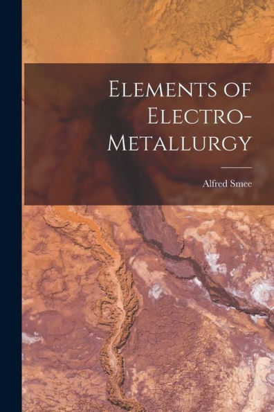 Elements Of Electro-Metallurgy