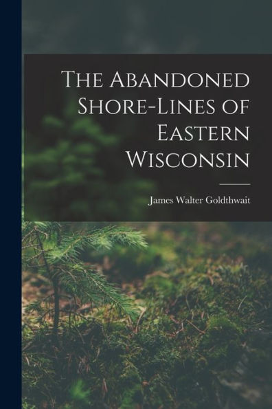 The Abandoned Shore-Lines Of Eastern Wisconsin