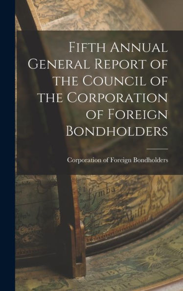 Fifth Annual General Report Of The Council Of The Corporation Of Foreign Bondholders