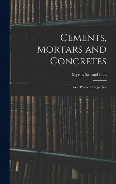 Cements, Mortars And Concretes: Their Physical Properties