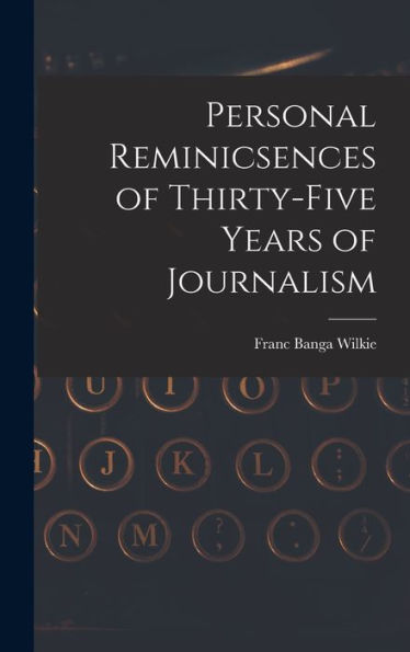 Personal Reminicsences Of Thirty-Five Years Of Journalism