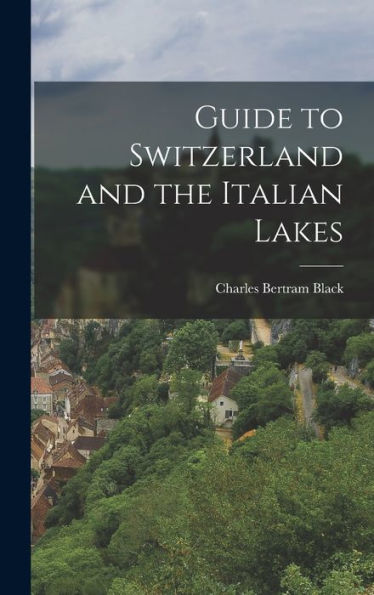 Guide To Switzerland And The Italian Lakes