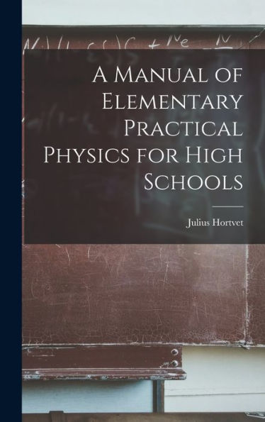 A Manual Of Elementary Practical Physics For High Schools