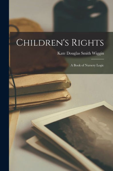 Children's Rights: A Book Of Nursery Logic