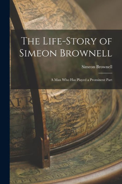 The Life-Story Of Simeon Brownell: A Man Who Has Played A Prominent Part
