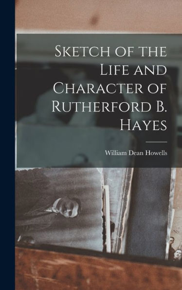 Sketch Of The Life And Character Of Rutherford B. Hayes