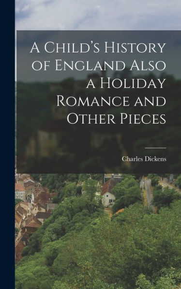 A Child's History Of England Also A Holiday Romance And Other Pieces
