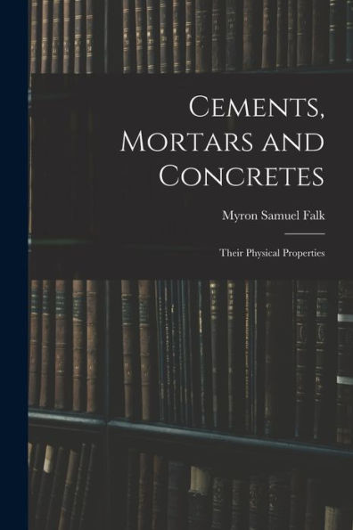 Cements, Mortars And Concretes: Their Physical Properties
