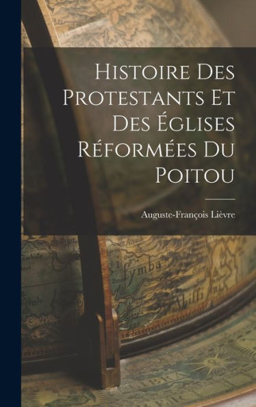Histoire Des Protestants Et Des ?Lises R?Orm?S Du Poitou