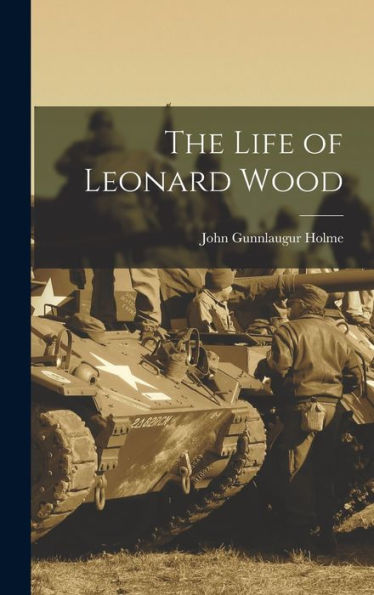 The Life Of Leonard Wood