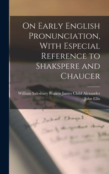 On Early English Pronunciation, With Especial Reference To Shakspere And Chaucer