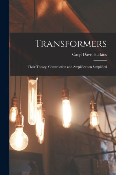 Transformers: Their Theory, Construction And Amplification Simplified