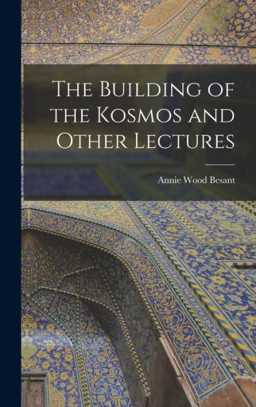 The Building Of The Kosmos And Other Lectures