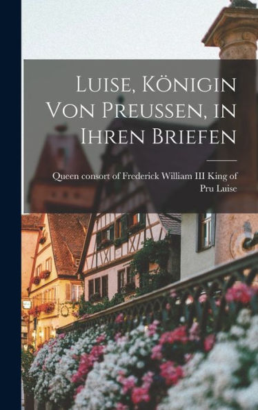 Luise, Königin Von Preussen, In Ihren Briefen