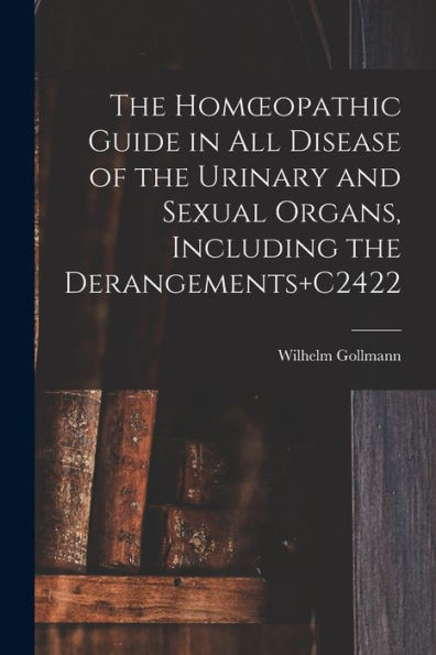 The Homoeopathic Guide In All Disease Of The Urinary And Sexual Organs, Including The Derangements+C2422