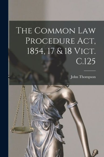 The Common Law Procedure Act, 1854, 17 & 18 Vict. C.125