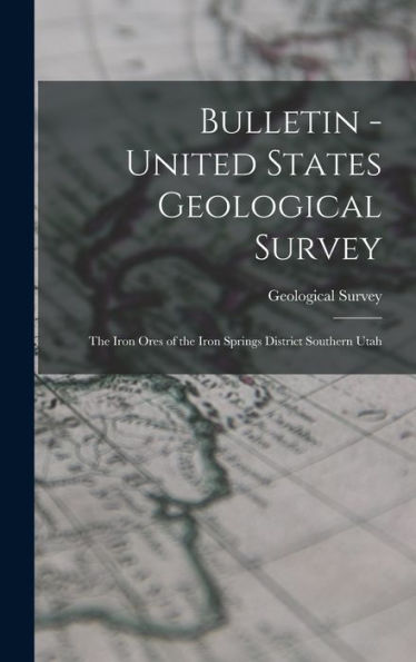 Bulletin - United States Geological Survey: The Iron Ores Of The Iron Springs District Southern Utah