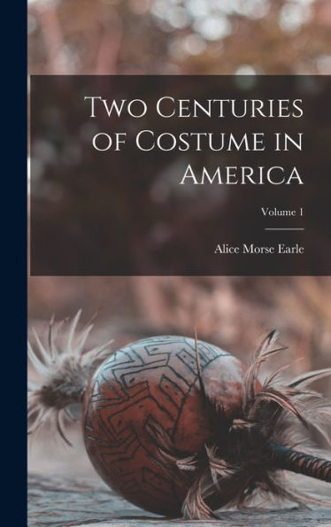 Two Centuries Of Costume In America; Volume 1
