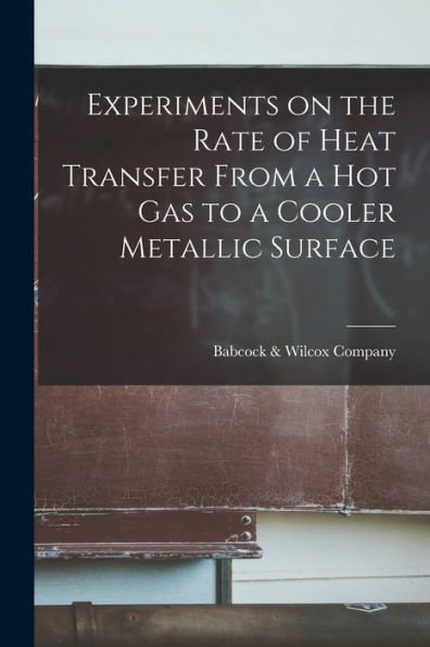 Experiments On The Rate Of Heat Transfer From A Hot Gas To A Cooler Metallic Surface