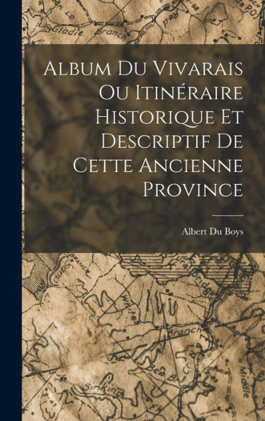 Album Du Vivarais Ou Itinéraire Historique Et Descriptif De Cette Ancienne Province