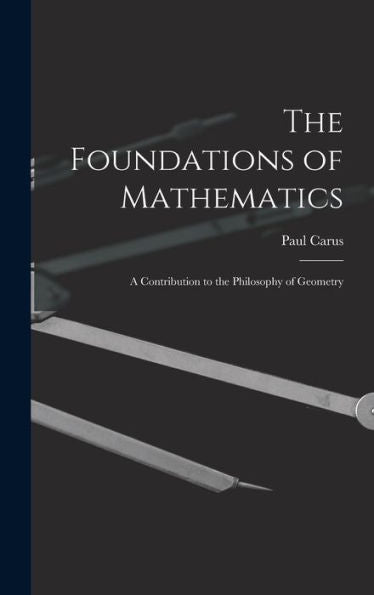 The Foundations Of Mathematics; A Contribution To The Philosophy Of Geometry