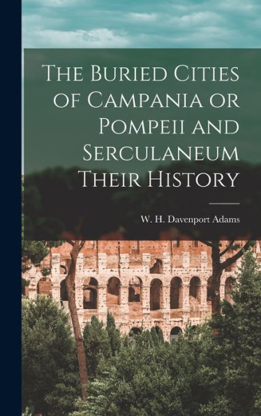 The Buried Cities Of Campania Or Pompeii And Serculaneum Their History