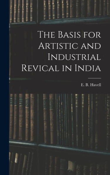The Basis For Artistic And Industrial Revical In India