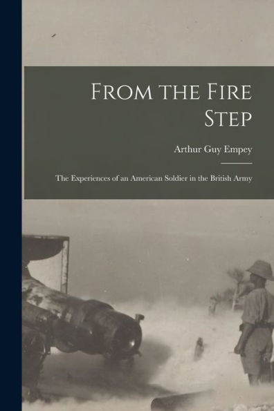 From The Fire Step; The Experiences Of An American Soldier In The British Army