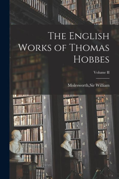 The English Works Of Thomas Hobbes; Volume Ii