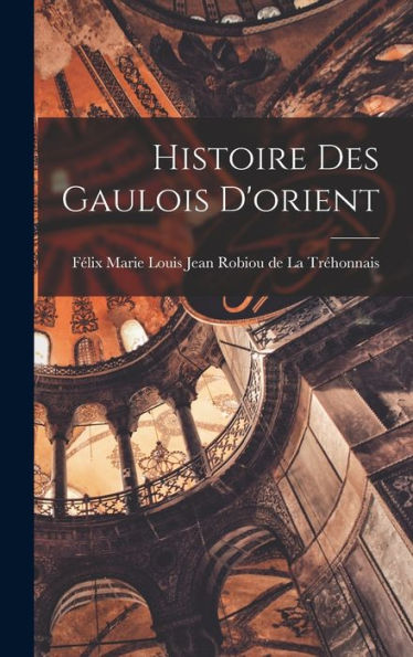 Histoire Des Gaulois D'Orient