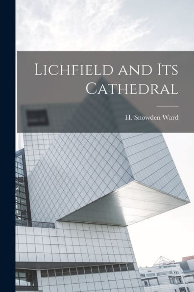 Lichfield And Its Cathedral