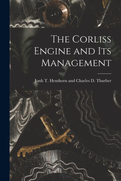 The Corliss Engine And Its Management