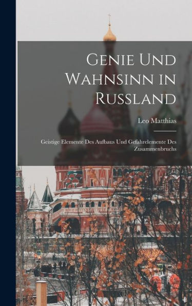 Genie Und Wahnsinn In Russland: Geistige Elemente Des Aufbaus Und Gefahrelemente Des Zusammenbruchs